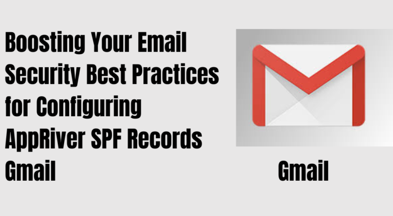 Boosting Your Email Security Best Practices for Configuring AppRiver SPF Records Gmail